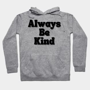 Always Be Kind. Inspirational Saying for Gratitude Hoodie